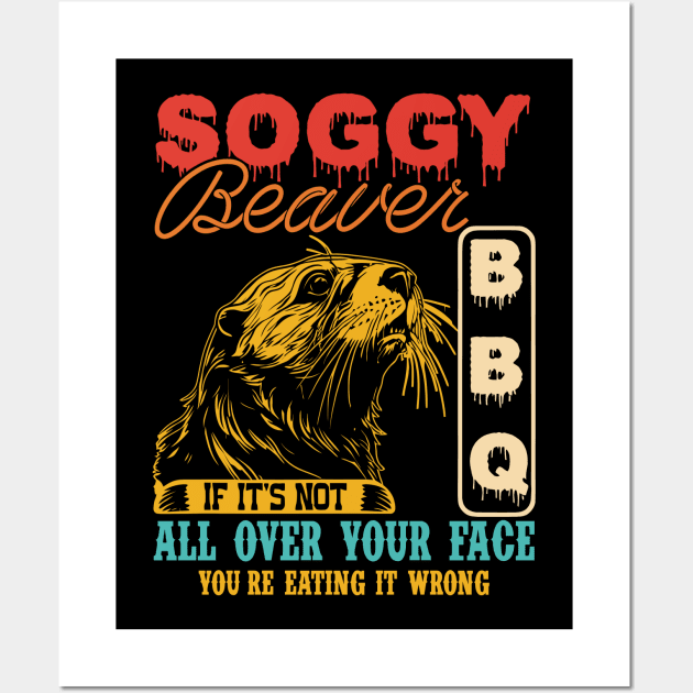 Soggy Beaver Bbq It's Not All Over Your Face you're Eating It Wrong Wall Art by CikoChalk